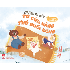 Chuyện Kỳ Diệu Từ Cửa Hàng Thú Nhồi Bông (Gối Kể Chuyện – Tặng Bé Sticker Nè!)