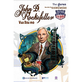 Đại tư bản Mỹ: John D. Rockefeller - Vua Dầu mỏ