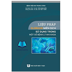 Sách - Liệu pháp Globulin miễn dịch sử dụng trong một số bệnh lý nhi khoa (Y)