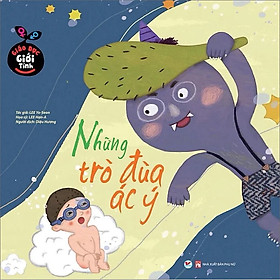 Giáo Dục Giới Tính - Những Trò Đùa Ác Ý  (tái bản)