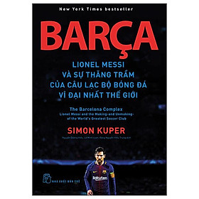 Barca Lionel Messi và sự thăng trầm của câu lạc bộ bóng đá vĩ đại nhất thế giới