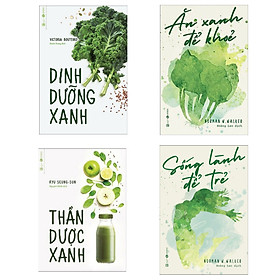 Combo Thần Dược Dinh Dưỡng: Ăn Xanh Để Khỏe + Dinh Dưỡng Xanh + Thần Dược Xanh + Sống Lành Để Trẻ (Cẩm Nang Giúp Bạn Luôn Trẻ - Khỏe - Đẹp / Tặng Kèm Bookmark Green Life)