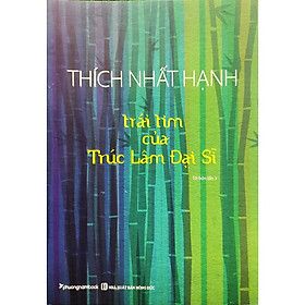 TRÁI TIM CỦA TRÚC LÂM ĐẠI SĨ (TÁI BẢN NĂM 2020) (Thích Nhất Hạnh - Phương Nam)
