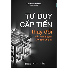 Tư Duy Cấp Tiến: Thay Đổi Nền Kinh Doanh Trong Tương Lai - Bản Quyền