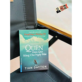 QUÊN HÔM QUA SỐNG CHO NGÀY MAI - Tian Dayton – First News - NXB Dân Trí