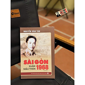 SÀI GÒN XUÂN MẬU THÂN 1968 - Nguyễn Văn Tàu - NXB Tổng hợp TP.HCM