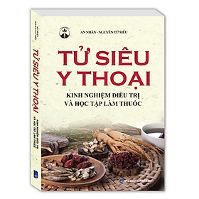 Sách - Tử siêu y thoại - Kinh nghiệm đ.iều t.rị và học tập làm thuốc (bìa mềm)
