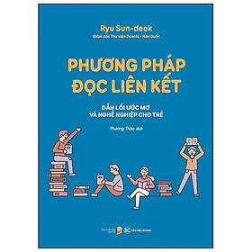 Phương Pháp Đọc Liên Kết  - Dẫn Lối Mơ Ước Và Nghề Nghiệp Cho Trẻ