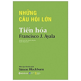 Sách Những Câu Hỏi Lớn - Tiến Hóa - Alphabooks - BẢN QUYỀN