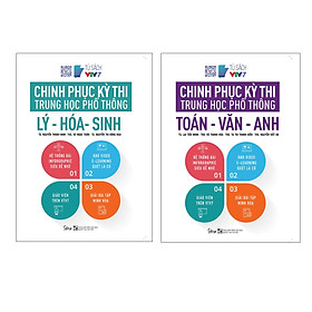 Combo Trọn Bộ 2 Cuốn Chinh Phục Kỳ Thi Trung Học Phổ Thông: Lý - Hóa - Sinh; Toán - Văn - Anh