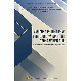 Vận Dụng Phương Pháp Định Lượng Và Định Tính Trong Nghiên Cứu: Từ Hình Thành Ý Tưởng Đến Phát Hiện Khoa Học