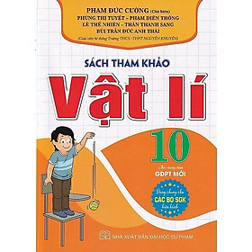 Sách Tham Khảo Vật Lí Lớp 10 - Dùng Chung Cho Các Bộ SGK Hiện Hành - Biên Soạn Theo Chương Trình GDPT Mới - Hồng Ân