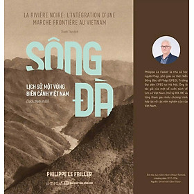 SÔNG ĐÀ - LỊCH SỬ MỘT VÙNG BIÊN CẢNH VIỆT NAM - Philippe Le Failler - Thanh Thư dịch - Omega