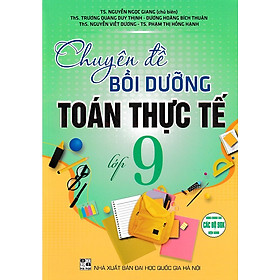 Chuyên đề bồi dưỡng Toán thực tế lớp 9 (Dùng chung cho các bộ SGK)