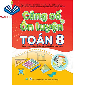 Sách - Củng Cố & Ôn Luyện Toán 8 - Dùng chung cho các bộ sách giáo khoa hiện hành.
