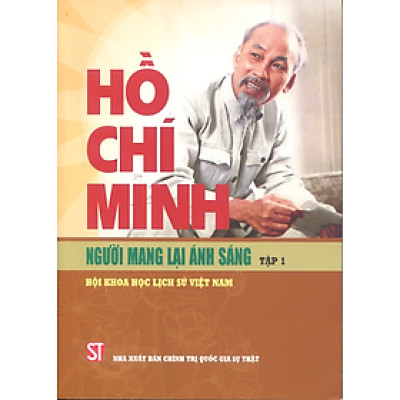 Hồ Chí Minh - Người mang lại ánh sáng. Tập 1