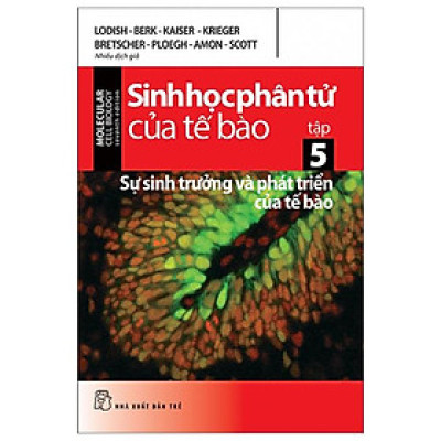 Sinh Học Phân Tử Của Tế Bào - Tập 5 - Sự Sinh Trưởng & Phát Triển Của Tế Bào (Tái Bản 2024)