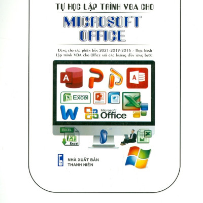 Lập Trình VBA Cho Microsoft Office Dùng Cho Các Phiên Bản 2021-2019-2016 Thực Hành Office Với Các Hướng Dẫn Từng Bước