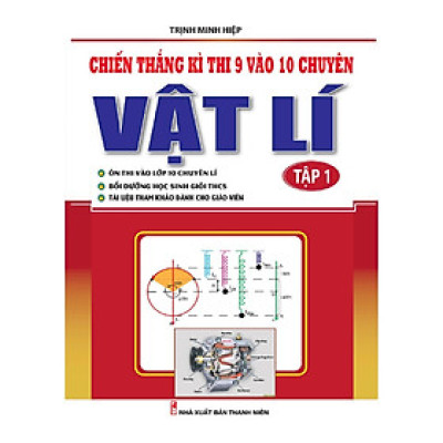 Sách - Chiến Thắng Kì Thi 9 Vào 10 Chuyên Vật Lý - Tập 1 - Khang Việt Book