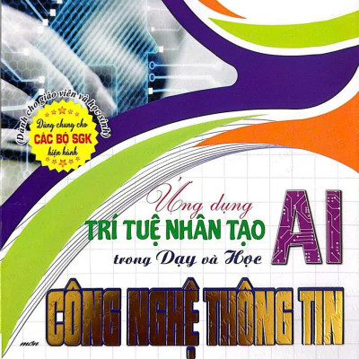 Sách - Ứng dụng trí tuệ nhân tạo (AI) trong dạy và học môncông nghệ thông tin (dành cho giáo viên và học sinh) HA