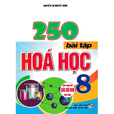 250 Bài Tập Hóa Học 8 (Dùng Chung Cho Các Bộ SGK Hiện Hành) (HA)