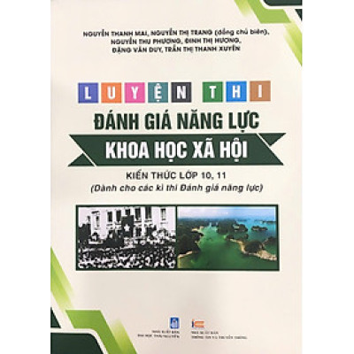 Luyện thi đánh giá năng lực KHOA HỌC XÃ HỘI (Kiến thức lớp 10,11 dành cho các kì thi Đánh giá năng lực)