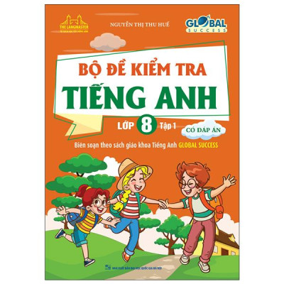 Global Success - Bộ Đề Kiểm Tra Tiếng Anh Lớp 8 - Tập 1 (Có Đáp Án)
