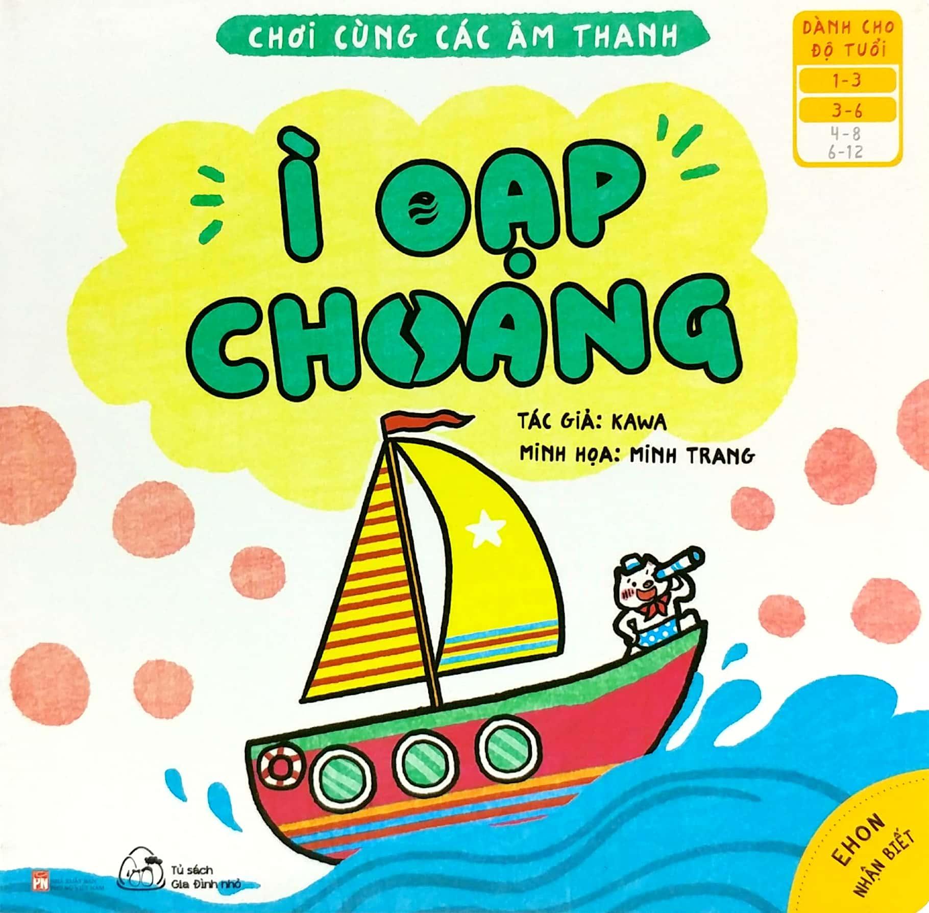 Ehon Nhận Biết - Chơi Cùng Các Âm Thanh - Ì Oạp Choang (Từ 1 - 6 Tuổi)