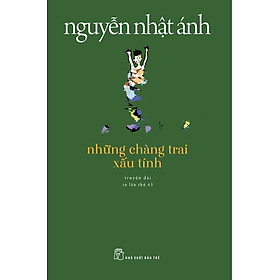 Những Chàng Trai Xấu Tính (Truyện Dài) - Tái Bản