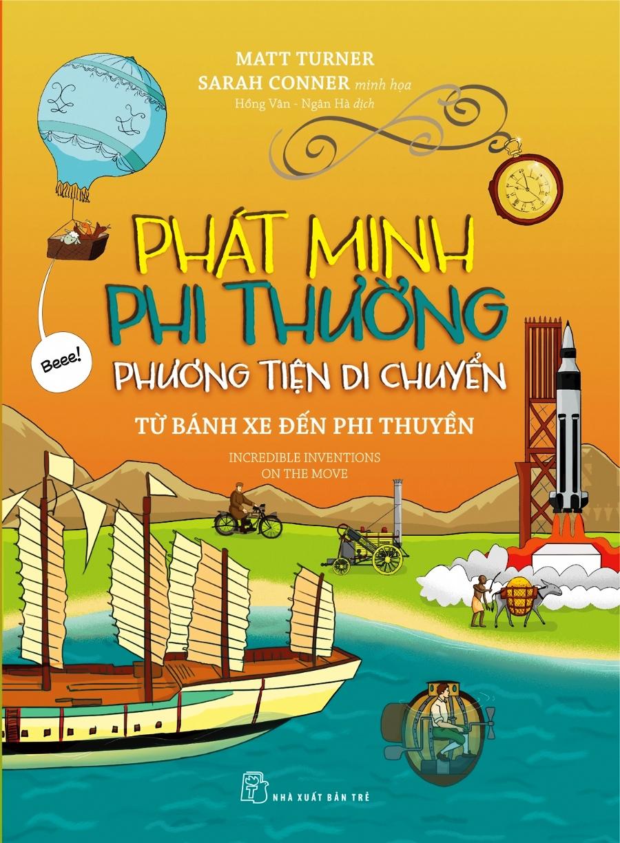 Phát Minh Phi Thường : Phương Tiện Di Chuyển - Từ Bánh Xe Đến Phi Thuyền