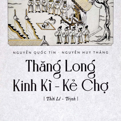 Thăng Long Kinh Kì - Kẻ Chợ - Thời Lê Trịnh