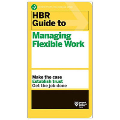 HBR Guide To Managing Flexible Work (HBR Guide Series)