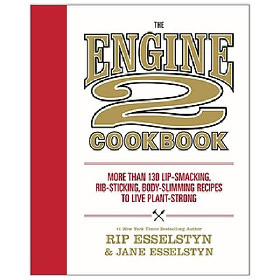 The Engine 2 Cookbook: More Than 130 Lip-Smacking, Rib-Sticking, Body-Slimming Recipes To Live Plant-Strong