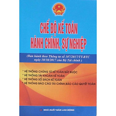Chế độ kế toán hành chính sự nghiệp (Ban hành theo thông tư 107/2017/TT-BTC ngày 10/10/2017 của Bộ tài chính)