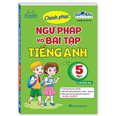 GLOBAL SUCCESS - Chinh Phục Ngữ Pháp Và Bài Tập Tiếng Anh Lớp 5 Tập 1 (CÓ ĐÁP ÁN)