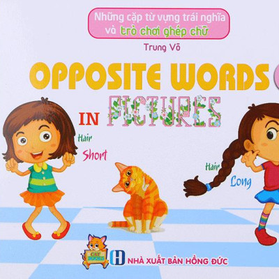 Những Cặp Từ Vựng Trái Nghĩa Và Trò Chơi Ghép Chữ - Opposite Words In Pictures (Tập 1)