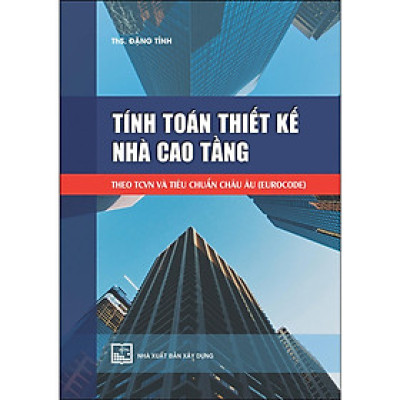 Sách - Tính Toán Thiết Kế Nhà Cao Tầng Theo TCVN Và Tiêu Chuẩn Châu Âu (Eurocode) - NXB Xây Dựng