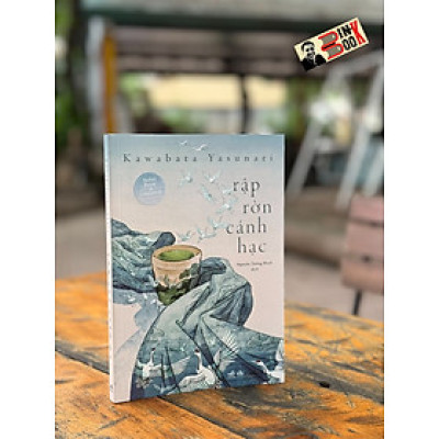 (Tác giả giành giải Nobel Văn chương 1968) RẬP RỜN CÁNH HẠC – Kawabata Yasunari – Nguyễn Tường Minh dịch – Nhã Nam