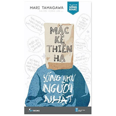 Sách - Mặc Kệ Thiên Hạ Sống Như Người Nhật - AZbook