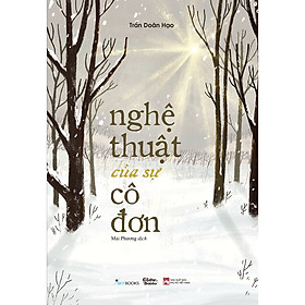 Cuốn Về Chiêm Nghiệm Cuộc Sống Hay: Nghệ Thuật Của Sự Cô Đơn
