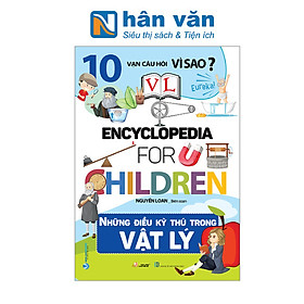 10 Vạn Câu Hỏi Vì Sao? - Những Điều Thú Vị Trong Vật Lý
