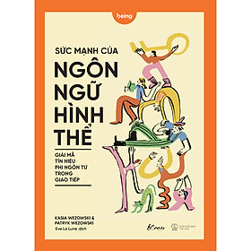Cuốn Giả Mã Những Bí Mật Trong Ngôn Ngữ Giao Tiếp: Sức Mạnh Của Ngôn Ngữ Hình Thể