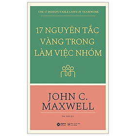 17 Nguyên Tắc Vàng Trong Làm Việc Nhóm (Tái Bản 2018)(Tặng Kèm Bookmark Tiki)