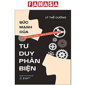 Sách - Sức Mạnh Của Tư Duy Phản Biện - Đổi Góc Nhìn - Đảo Cuộc Chơi