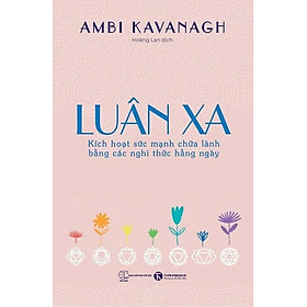 LUÂN XA - Kích Hoạt Sức Mạnh Chữa Lành Bằng Các Nghi Thức Hằng Ngày - Ambi Kavanagh (bìa mềm)