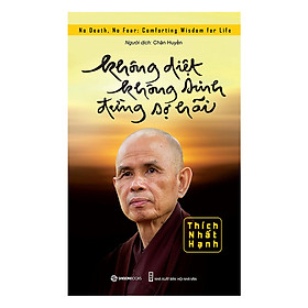 Không Diệt Không Sinh Đừng Sợ Hãi - an hưởng và thưởng thức đời sống một cách mới mẻ.