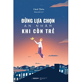 Đừng Lựa Chọn An Nhàn Khi Còn Trẻ (Tái bản năm 2021)