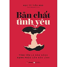 Bản Chất Tình Yêu: Tình Yêu Là Bản Năng, Hạnh Phúc Cần Bản Lĩnh