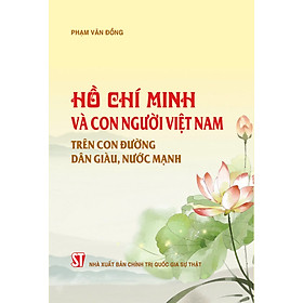 Hồ Chí Minh và con người Việt Nam trên con đường dân giàu,nước mạnh