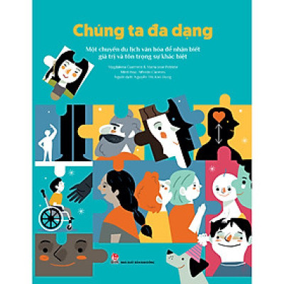 Chúng Ta Đa Dạng - Một Chuyến Du Lịch Văn Hóa Để Nhận Biết Giá Trị Và Tôn Trọng Sự Khác Biệt-Cuốn Sách Phát Triển Bản Thân